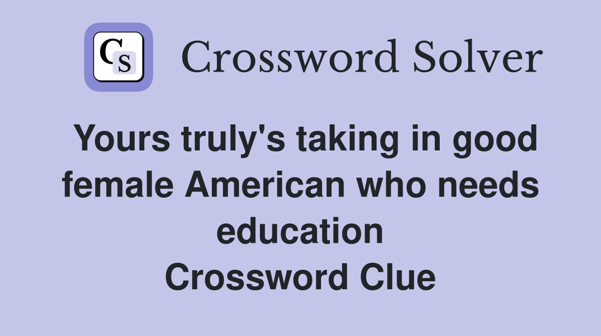 Yours truly's taking in good female American who needs education